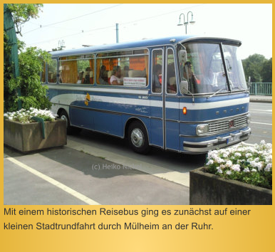 (c) Heiko Nickel  Mit einem historischen Reisebus ging es zunchst auf einer kleinen Stadtrundfahrt durch Mlheim an der Ruhr.