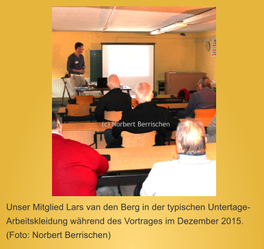 Unser Mitglied Lars van den Berg in der typischen Untertage-Arbeitskleidung whrend des Vortrages im Dezember 2015. (Foto: Norbert Berrischen) (c) Norbert Berrischen