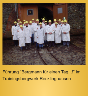 www.bergbauverein.de  Führung “Bergmann für einen Tag...!” im Trainingsbergwerk Recklinghausen